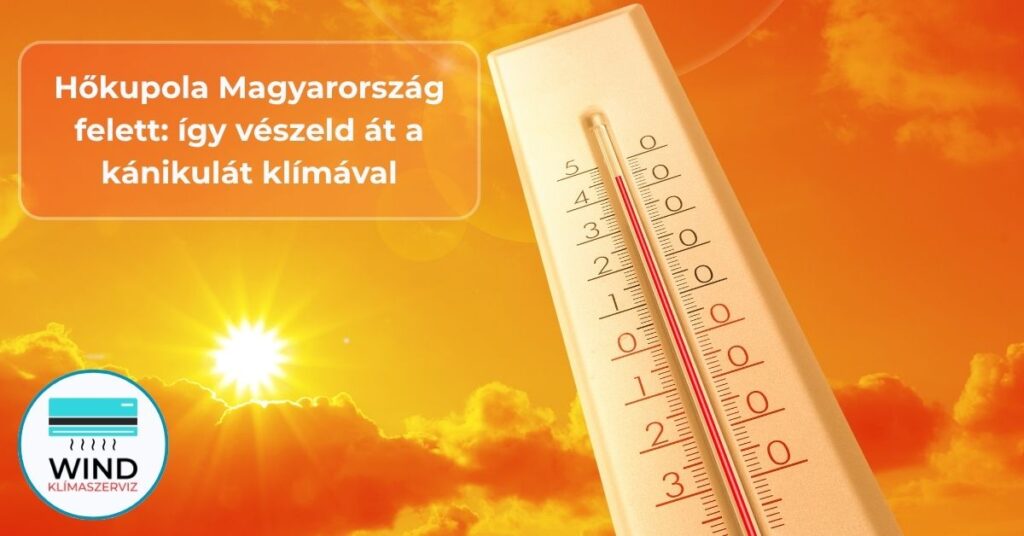 Hőkupola Magyarország felett: így vészeld át a kánikulát klímával